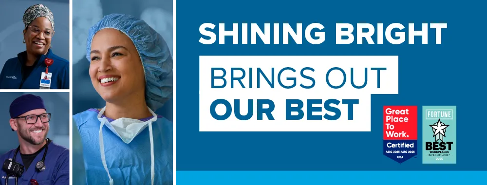 Shining Bright Brings Out Our Best. AdventHealth recognized as a Great Place to Work and named to the Fortune Best Workplaces in Health Care list.